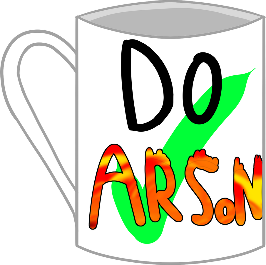 Do Arson :) Do Arson :)